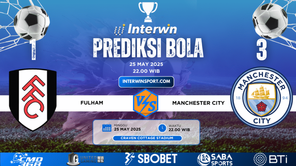 Prediksi Skor Fulham VS Manchester City 25 May 2025