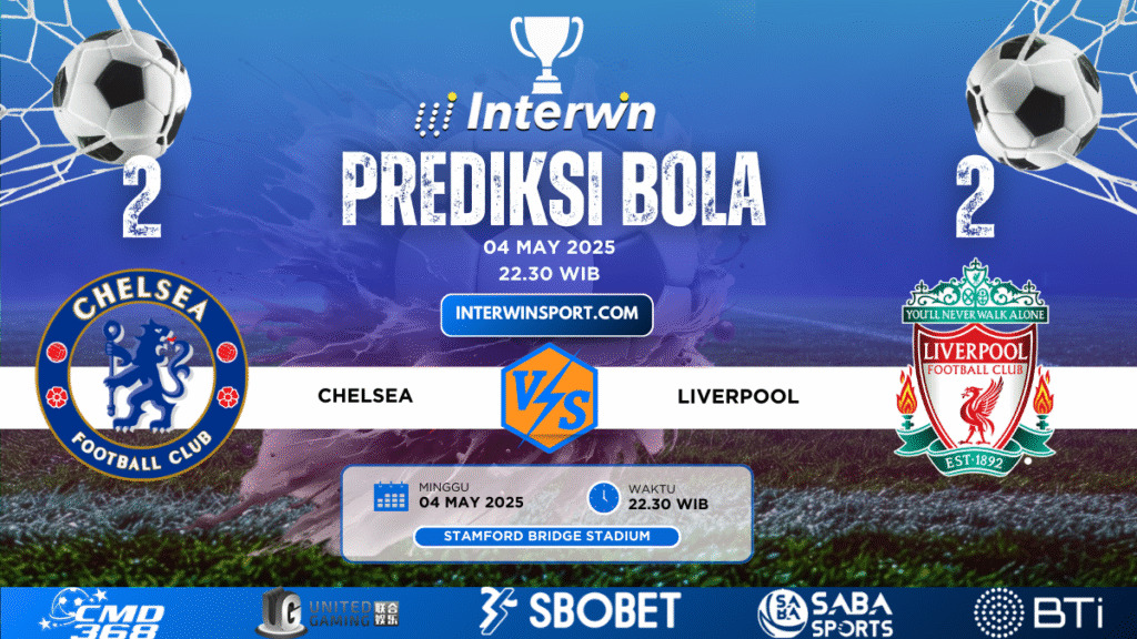 Prediksi Skor Chelsea VS Liverpool 04 May 2025